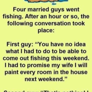 Four married guys go fishing…